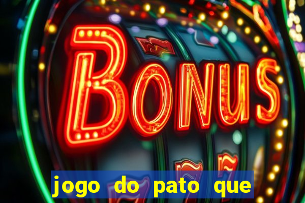 jogo do pato que ganha dinheiro